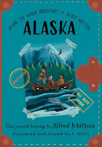 Around the World Adventures of Alfred Mattera: Book 1: Alaska von Bowker