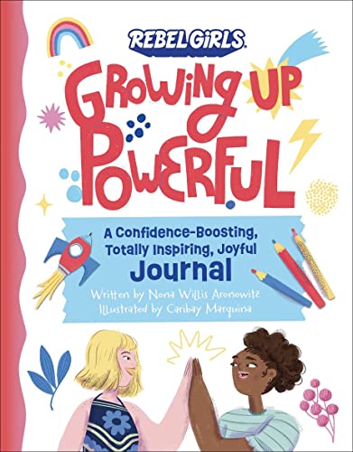 Growing Up Powerful Journal: A Confidence Boosting, Totally Inspiring, Joyful Journal von Rebel Girls