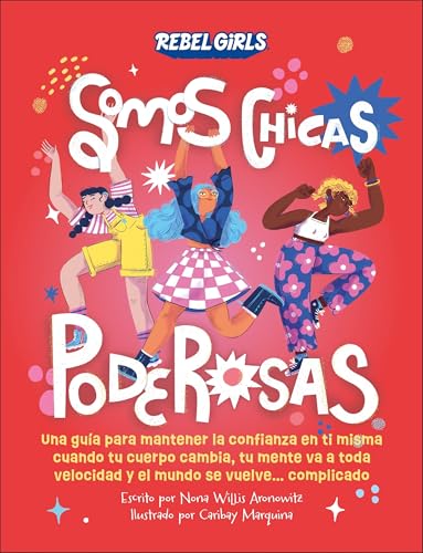 Somos chicas poderosas (Somos chicas poderosas): Una guía para mantener la confianza en ti misma cuando tu cuerpo cambia, tu mente va a toda velocidad y el mundo se vuelve... complicado (Rebel Girls) von DK