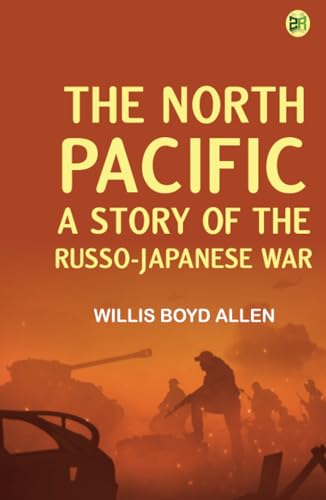 The North Pacific: A Story of the Russo-Japanese War von Zinc Read