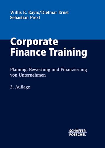 Corporate Finance Training: Planung, Bewertung und Finanzierung von Unternehmen von Schffer-Poeschel Verlag