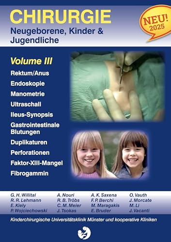 Chirurgie im Kindesalter Chirurgie bei Neugeborenen, Säuglingen, Jugendlichen und Kindern: Volume III Rektum / Anus Funktionsstörungen des Enddarms ... des gastrointestinalen Systems (Vol 1 -11) von BoD – Books on Demand