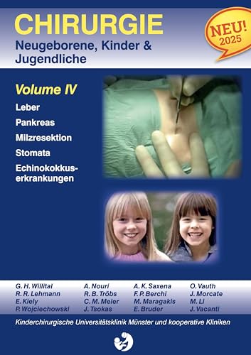 Chirurgie im Kindesalter Chirurgie bei Neugeborenen, Säuglingen, Jugendlichen und Kindern: Volume IV. Leber Pankreas Milzresektion Stomata Echinokokkuserkrankungen von BoD – Books on Demand