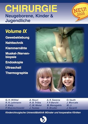 Chirurgie im Kindesalter Chirurgie bei Neugeborenen, Säuglingen, Jugendlichen und Kindern: Volume IX Gewebeklebung Nahtmaterial, Nahttechnik, ... Endoskopie und Geräte Thermographie von BoD – Books on Demand