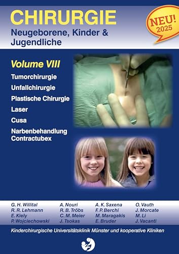 Chirurgie im Kindesalter Chirurgie bei Neugeborenen, Säuglingen, Jugendlichen und Kindern: Volume VIII Tumorchirurgie Unfallchirurgie Plastische Chirurgie Laserchirurgie von BoD – Books on Demand