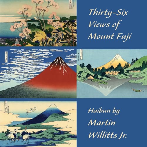 Thirty-Six Views of Mount Fuji: Haibun von Shanti Arts LLC