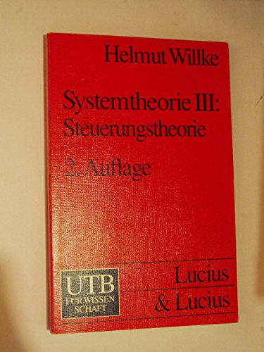 Systemtheorie: Systemtheorie 3. Steuerungstheorie: Grundzüge einer Theorie der Steuerung komplexer Sozialsysteme: III (Uni-Taschenbücher S)