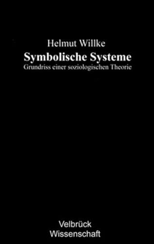 Symbolische Systeme: Grundriss einer soziologischen Theorie von Velbrueck GmbH