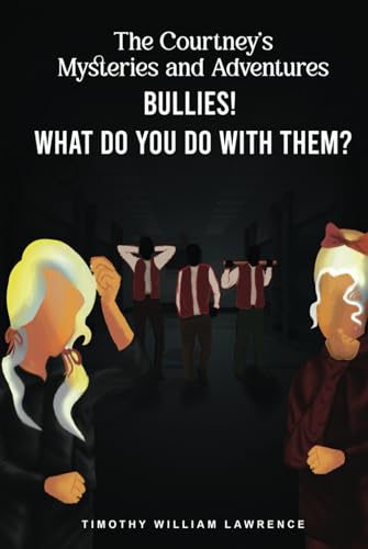 Bullies! What Do You Do With Them?: The Courtney's Mysteries and Adventures von Independently published