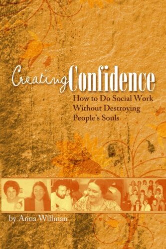 Creating Confidence: How to Do Social Work Without Destroying People's Souls