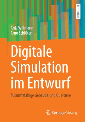 Digitale Simulation im Entwurf: Zukunftsfähige Gebäude und Quartiere von Springer Vieweg