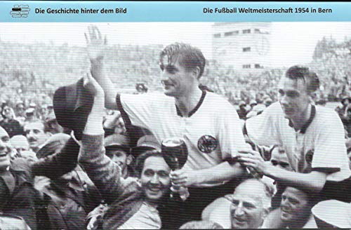 Die Fußball Weltmeisterschaft 1954 in Bern (Die Geschichte hinter dem Bild)