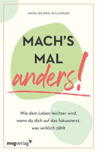 Mach's mal anders!: Wie dein Leben leichter wird, wenn du dich auf das fokussierst, was wirklich zählt. Mehr Einfachheit, Gelassenheit und weniger Stress im Alltag durch Fokussieren von MVG Moderne Vlgs. Ges.