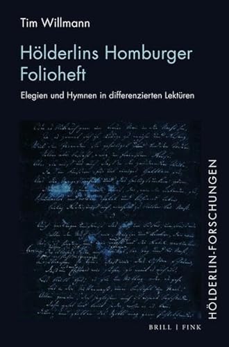 Hölderlins Homburger Folioheft: Elegien und Hymnen in differenzierten Lektüren (Hölderlin-Forschungen) von Brill | Fink