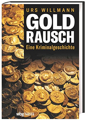 Goldrausch: Eine Kriminalgeschichte von Wbg Theiss
