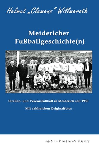 Meidericher Fußballgeschichte(n): Straßen- und Vereinsfußball in Meiderich seit 1950 von Verlag Klaus Happel