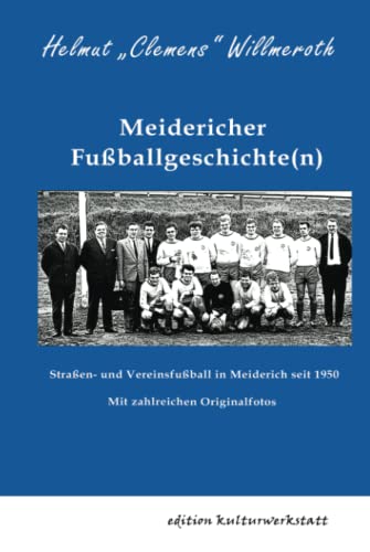 Meidericher Fußballgeschichte(n): Straßen- und Vereinsfußball in Meiderich seit 1950