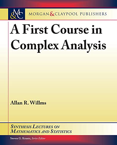 A First Course in Complex Analysis (Synthesis Lectures on Mathematics and Statistics) von Morgan & Claypool Publishers