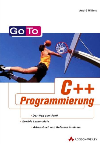 Go To C++-Programmierung . Das Lern- und Nachschlagewerk für den C++-Programmierer Go To C++-Programmierung . Das Lern- und Nachschlagewerk für den C++-Programmierer