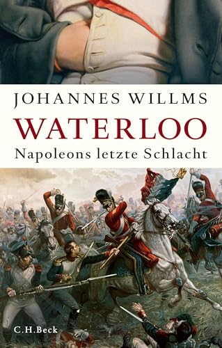 Waterloo: Napoleons letzte Schlacht von C.H.Beck