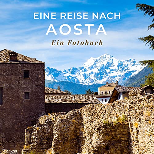 Eine Reise nach Aosta: Ein Fotobuch