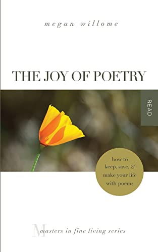 The Joy of Poetry: How to Keep, Save & Make Your Life with Poems: (Masters in Fine Living Series) von T. S. Poetry Press