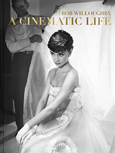 Bob Willoughby: A Cinematic Life Bob Willoughby: A Cinematic Life