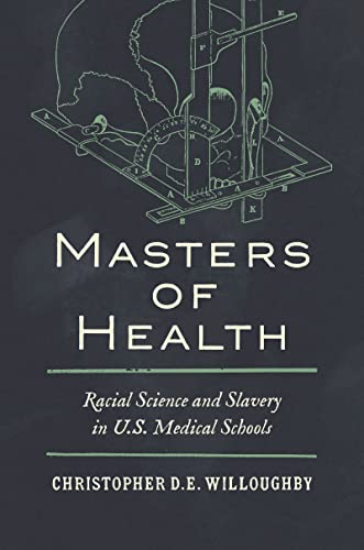 Masters of Health: Racial Science and Slavery in U.S. Medical Schools von The University of North Carolina Press