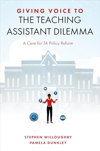 Giving Voice to the Teaching Assistant Dilemma: A Case for Ta Policy Reform Giving Voice to the Teaching Assistant Dilemma: A Case for Ta Policy Reform von Emerald Publishing Limited