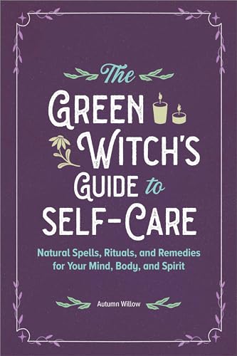 The Green Witch's Guide to Self-Care: Natural Spells, Rituals, and Remedies for Your Mind, Body, and Spirit von Callisto