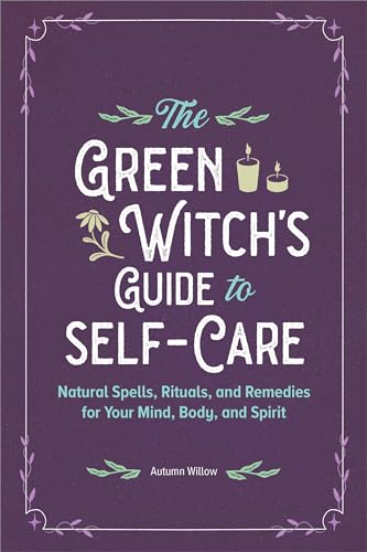 The Green Witch's Guide to Self-Care: Natural Spells, Rituals, and Remedies for Your Mind, Body, and Spirit von Rockridge Press