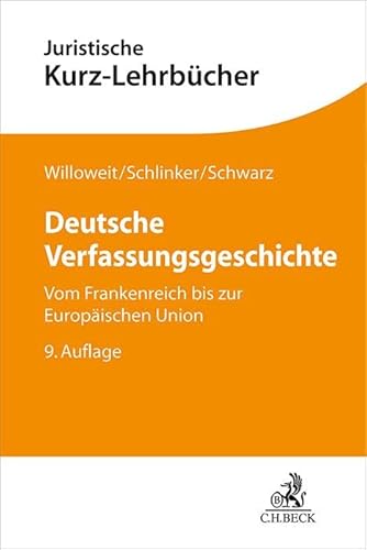 Deutsche Verfassungsgeschichte: Vom Frankenreich bis zur Europäischen Union (Kurzlehrbücher für das Juristische Studium) von Beck C. H.
