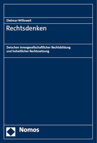 Rechtsdenken: Zwischen innergesellschaftlicher Rechtsbildung und hoheitlicher Rechtssetzung Rechtsdenken: Zwischen innergesellschaftlicher Rechtsbildung und hoheitlicher Rechtssetzung
