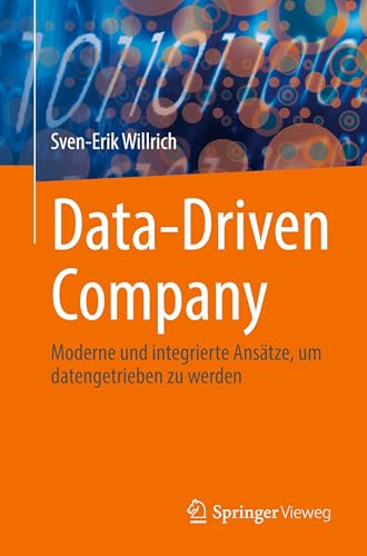 Data-Driven Company: Moderne und integrierte Ansätze, um datengetrieben zu werden von Springer Vieweg