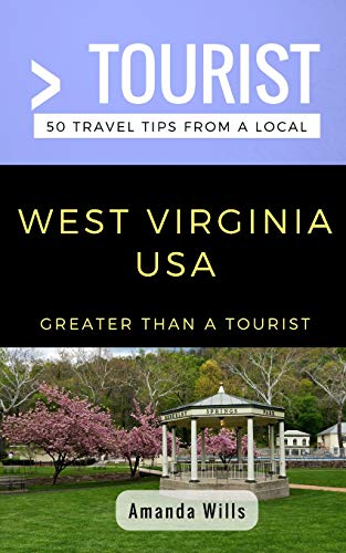 Greater Than a Tourist- West Virginia USA: 50 Travel Tips from a Local (Greater Than a Tourist United States, Band 49)