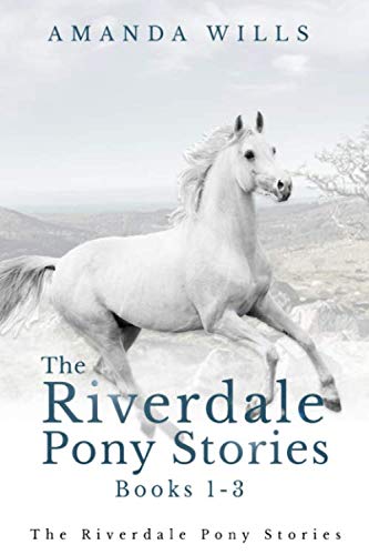 The Riverdale Pony Stories Books 1-3: The Lost Pony of Riverdale, Against all Hope and Into the Storm