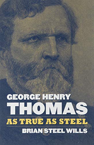 George Henry Thomas: As True as Steel von University Press of Kansas