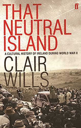 That Neutral Island: A Cultural History of Ireland During the Second World War von Faber & Faber