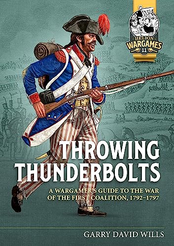 Throwing Thunderbolts: A Wargamer's Guide to the War of the First Coalition, 1792-7 (Helion Wargames, Band 11) von Helion & Company