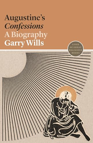 Augustine's Confessions: A Biography (Lives of Great Religious Books, 3, Band 3) von Princeton University Press