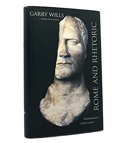 Rome and Rhetoric: Shakespeare's Julius Caesar (Anthony Hecht Lectures in the Humanities)