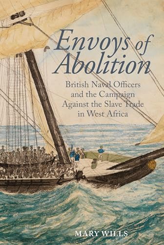 Envoys of Abolition: British Naval Officers and the Campaign Against the Slave Trade in West Africa (Liverpool Studies in International Slavery Lup, Band 15) von Liverpool University Press