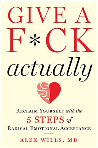 Give a F*ck, Actually: Reclaim Yourself with the 5 Steps of Radical Emotional Acceptance von Skyhorse