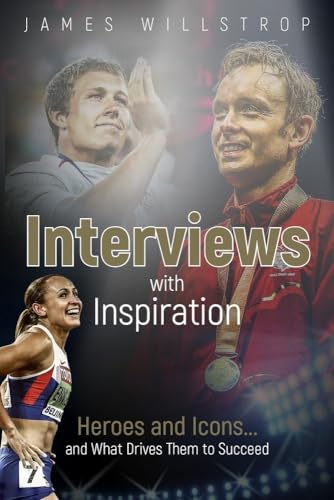Interviews With Inspiration: Heroes and Icons--and What Drives Them to Succeed