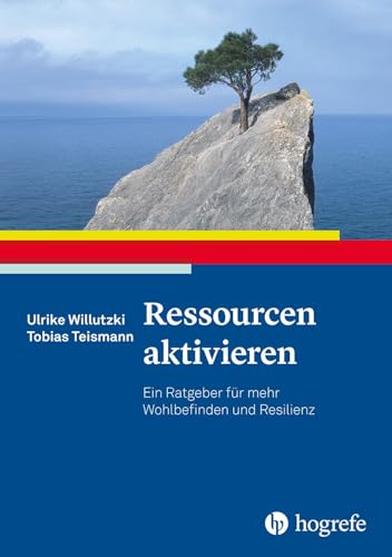 Ressourcen aktivieren: Ein Ratgeber für mehr Wohlbefinden und Resilienz (Ratgeber zur Reihe Fortschritte der Psychotherapie) von Hogrefe Verlag
