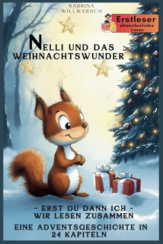 Nelli und das Weihnachtswunder: Ein Adventskalender für Leseanfänger - Eine bezaubernde Geschichte von einem kleinen Eichhörnchen in 24 Kapiteln zum ... - große Silbenschrift für Leseanfänger