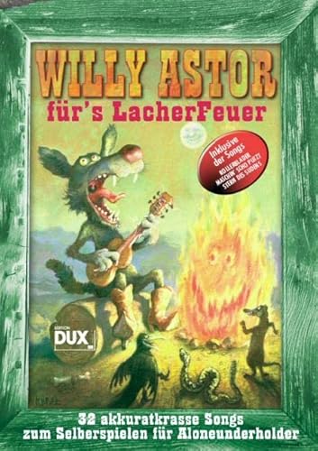 Willy Astor für's LacherFeuer: 32 akkuratkrasse Songs zum Selberspielen für Aloneunderholder von Edition DUX