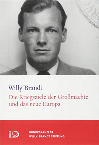 Die Kriegsziele der Großmächte und das neue Europa (Willy-Brandt-Dokumente)