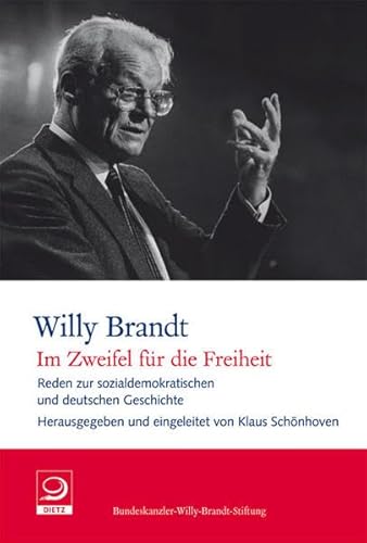 "Im Zweifel für die Freiheit": Reden zur sozialdemokratischen und deutschen Geschichte (Willy-Brand-Dokumente)