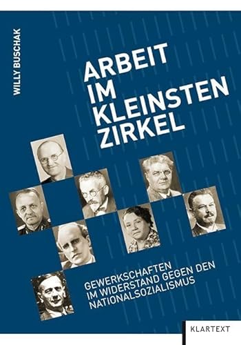 Arbeit im kleinsten Zirkel: Gewerkschafterinnen und Gewerkschaften im Widerstand gegen den Nationalsozialismus